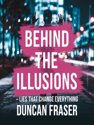 cover image of Behind the Illusions--Lies That Change Everything